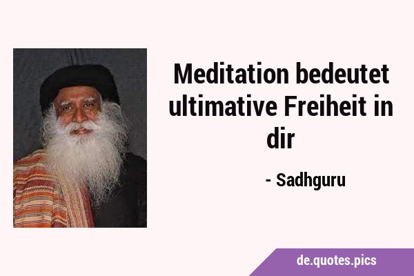 Meditation bedeutet ultimative Freiheit in …