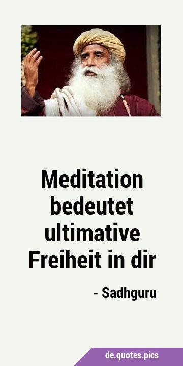 Meditation bedeutet ultimative Freiheit in …