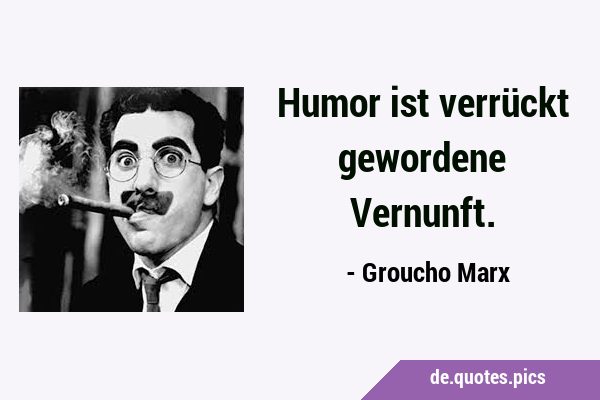 Humor ist verrückt gewordene …