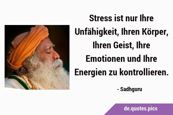 Stress ist nur Ihre Unfähigkeit, Ihren Körper, Ihren Geist, Ihre Emotionen und Ihre Energien zu …